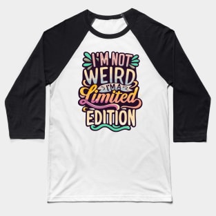 I'm Not Weird- I'm a limited Edition Baseball T-Shirt